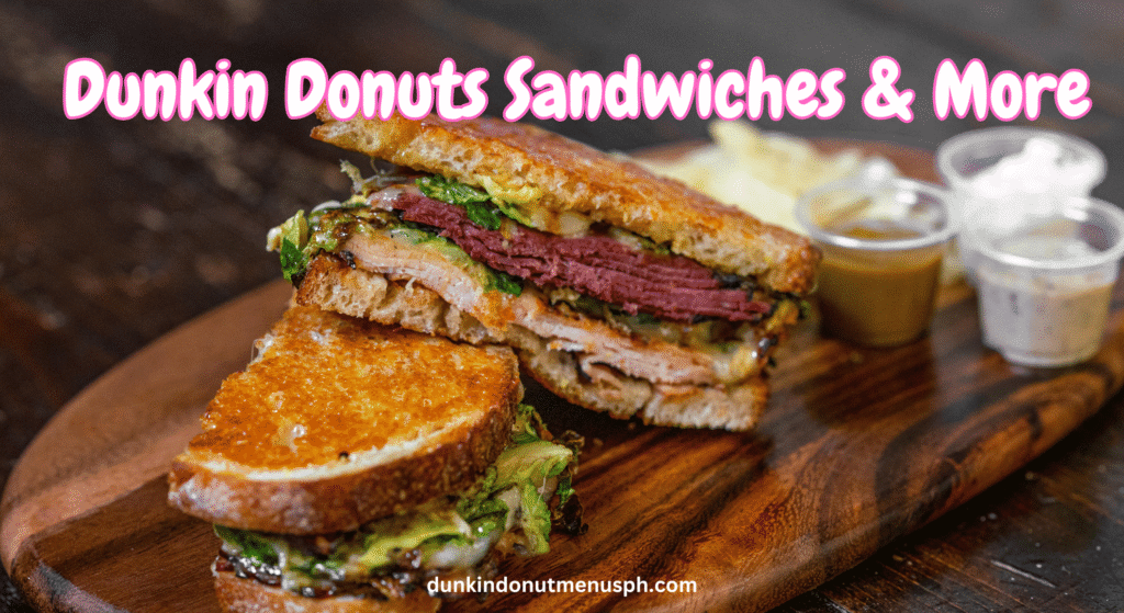 Dunkin Donuts Sandwiches & More